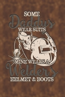 Some Daddy's Wear Suits Mine Wears Welders Helmets and Boots 1710727934 Book Cover