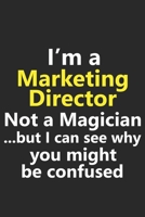 I’m a Marketing Director Not A Magician But I Can See Why You Might Be Confused: Funny Business Leader Ad Advertising Job Career Notebook Journal ... Diary Planner 6x9 Inches 120 Pages Gift 1711351482 Book Cover