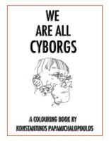 We Are All Cyborgs: The Colouring Book 1534963499 Book Cover