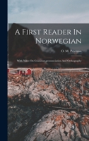 A First Reader In Norwegian: With Notes On Grammar, pronunciation And Orthography 1018184643 Book Cover