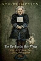The Devil in the Holy Water, or the Art of Slander from Louis XIV to Napoleon 0812221710 Book Cover