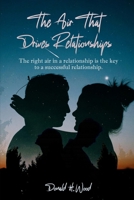 The Air That Drives Relationships: The right air in a relationship is the key to a successful relationship. B0CVR3QGNG Book Cover