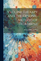 Vaccine Therapy and the Opsonic Method of Treatment 1021986461 Book Cover