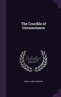 The Crucible of Circumstance 1377434974 Book Cover