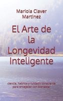 El Arte de la Longevidad Inteligente: ciencia, habitos y cuidado consciente para envejecer con bienestar (Spanish Edition) B0FJ1JYD2Z Book Cover