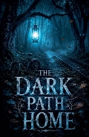 The Dark Path Home (Juvenile Fiction: Horror (Ages 9-12)) B0H2NGJ661 Book Cover