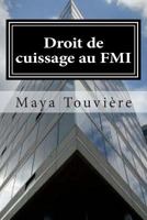 Droit de Cuissage Au Fmi: Les Dessous Peu Glorieux D'Une Institution Internationale. Une Employee Du F.M.I Ose Parler 1478232099 Book Cover