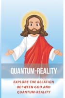 Quantum-Reality: Explore The Relation Between God And Quantum-Reality: General Relativity B0973XXPQY Book Cover