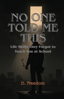 No One Told Me this: Life Skills They Forgot to Teach You at School 1326298887 Book Cover
