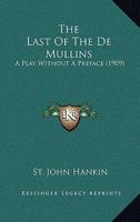 The Last Of The De Mullins: A Play Without A Preface (1909) 1547005440 Book Cover