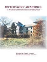 Bittersweet Memories: A History of the Peoria State Hospital 1412033365 Book Cover