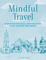 Mindful Travel: Inspiring spiritual destinations from around the world 1800654324 Book Cover