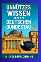 Unnützes Wissen über den deutschen Bundestag (German Edition) B0FBMN8STZ Book Cover
