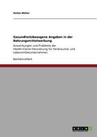 Gesundheitsbezogene Angaben in der Nahrungsmittelwerbung: Auswirkungen und Probleme der Health-Claims-Verordnung für Verbraucher und Lebensmittelunternehmen 3640915348 Book Cover