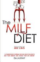 The MILF Diet - A Complete Body Overhaul That Will Teach You How To Beat Your Demons And Change Your Life Forever 0956975410 Book Cover