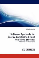Software Synthesis for Energy-Constrained Hard Real-Time Systems: A Petri net-based approach 3844398112 Book Cover