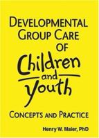 Developmental Group Care of Children and Youth: Concepts and Practice 0866566554 Book Cover