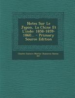 Notes Sur Le Japon, La Chine Et L'inde: 1858-1859-1860... 1293106771 Book Cover
