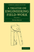 A Treatise on Engineering Field-Work: Comprising the Practice of Surveying, Levelling, Laying Out Works, and Other Field Operations Connected with Engineering 1108071538 Book Cover