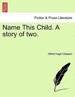 Name This Child. A story of two. 124118108X Book Cover