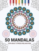 50 Mandalas For Adult Stress Relaxation: Mandala Drawing Coloring Book For Adults Kids or Teens - Coloring Pages For Meditation And Stress Relief - 8.5 x 11 Inch Large 102 Pages White Paper 1670938263 Book Cover