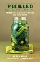 Pickled: Vegetables, Fruits, Roots, More--Preserving a World of Tastes and Traditions 1584792779 Book Cover