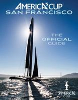 America's Cup San Francisco: The Official Guide 1608872483 Book Cover