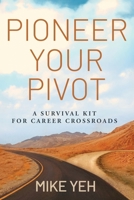 Pioneer Your Pivot: A Survival Kit for Career Crossroads B0FSQKYF4T Book Cover