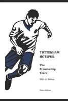 Tottenham Hotspur - The Premiership Years: 2021-22 Edition B09CBM3V7S Book Cover