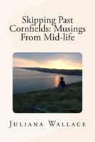 Skipping Past Cornfields: Musings From Mid-life 1511930039 Book Cover