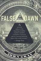 False Dawn: The Delusions of Global Capitalism 1565845927 Book Cover