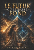 LE FUTUR OÙ LE PASSÉ FOND: L’effondrement de la civilisation… et ce qui demeure caché (French Edition) B0GY9Q9HQL Book Cover