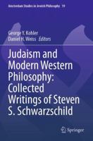 Judaism and Modern Western Philosophy: Collected Writings of Steven S. Schwarzschild (Amsterdam Studies in Jewish Philosophy) 3031694678 Book Cover