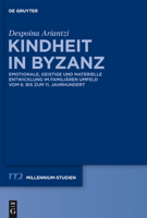 Kindheit in Byzanz: Emotionale, Geistige Und Materielle Entwicklung Im Familiären Umfeld Vom 6. Bis Zum 11. Jahrhundert 3110265680 Book Cover