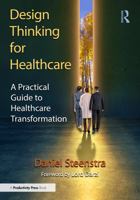 Design Thinking for Healthcare: A Practical Guide to Healthcare Transformation 1041269331 Book Cover
