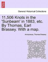 11,506 Knots in the 'Sunbeam' in 1883, etc. By Thomas, Earl Brassey. With a map. 1241059578 Book Cover