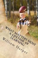 What Matters Most: A Lifetime Of Learning 1493669354 Book Cover