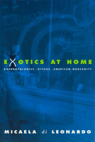 Exotics at Home: Anthropologies, Others, and American Modernity (Women in Culture and Society Series) 0226472647 Book Cover