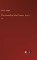 The History of the United States of America: Vol. I 3385395267 Book Cover