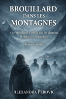 BROUILLARD DANS LES MONTAGNES: « Le brouillard n’efface pas les chemins. Il efface les certitudes. » (French Edition) B0GCDZD2L2 Book Cover