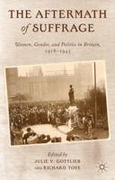 The Aftermath of Suffrage: Women, Gender, and Politics in Britain, 1918-1945 1137015349 Book Cover