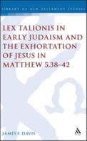 Lex Talionis In Early Judaism And The Exhortation Of Jesus In Matthew 5.38 - 42 (Journal for the Study of the New Testament Supplement) 0567041506 Book Cover