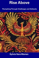 Rise Above: Triumphing Through Challenges and Setbacks B0CGL86FPY Book Cover