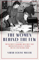 The Women Behind the Few: The Women’s Auxiliary Air Force and British Intelligence during the Second World War 1785907859 Book Cover