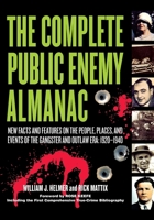 The Complete Public Enemy Almanac: New Facts and Features on the People, Places and Events of the Gangster and Outlaw Era: 1920 - 1940 1581825064 Book Cover