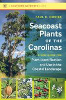 Seacoast Plants of the Carolinas: A New Guide for Plant Identification and Use in the Coastal Landscape 1469641437 Book Cover