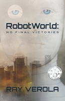 RobotWorld: No Final Victories B08QSDRM2C Book Cover