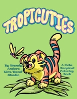Tropicuties: A Cute Tropical Coloring Book B0BGNKGV3W Book Cover