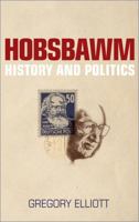 Hobsbawm: History and Politics 074532844X Book Cover