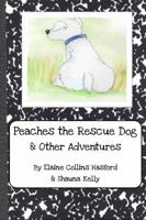 Peaches the Rescue Dog & Other Adventures 0999666614 Book Cover